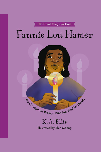 Fannie Lou Hamer: The Courageous Woman Who Marched for Dignity, by K.A. Ellis