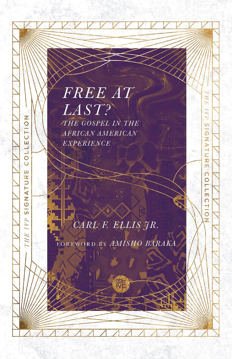 Free At Last? The Gospel in the African American Experience, by Carl F. Ellis Jr.