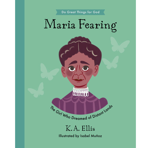 Maria Fearing: The Girl Who Dreamed of Distant Lands, by K.A. Ellis
